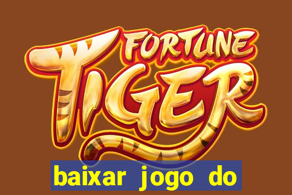 baixar jogo do tigrinho para ganhar dinheiro